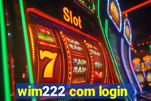 wim222 com login